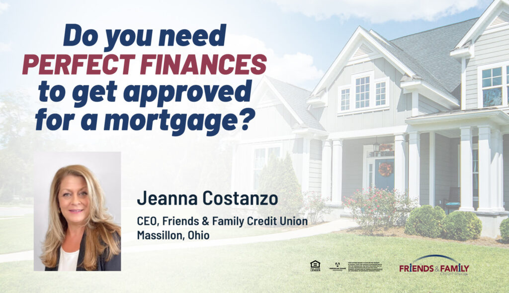Do you need perfect finances to get approved for a mortgage
